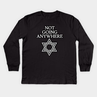 Not Going Anywere Kids Long Sleeve T-Shirt